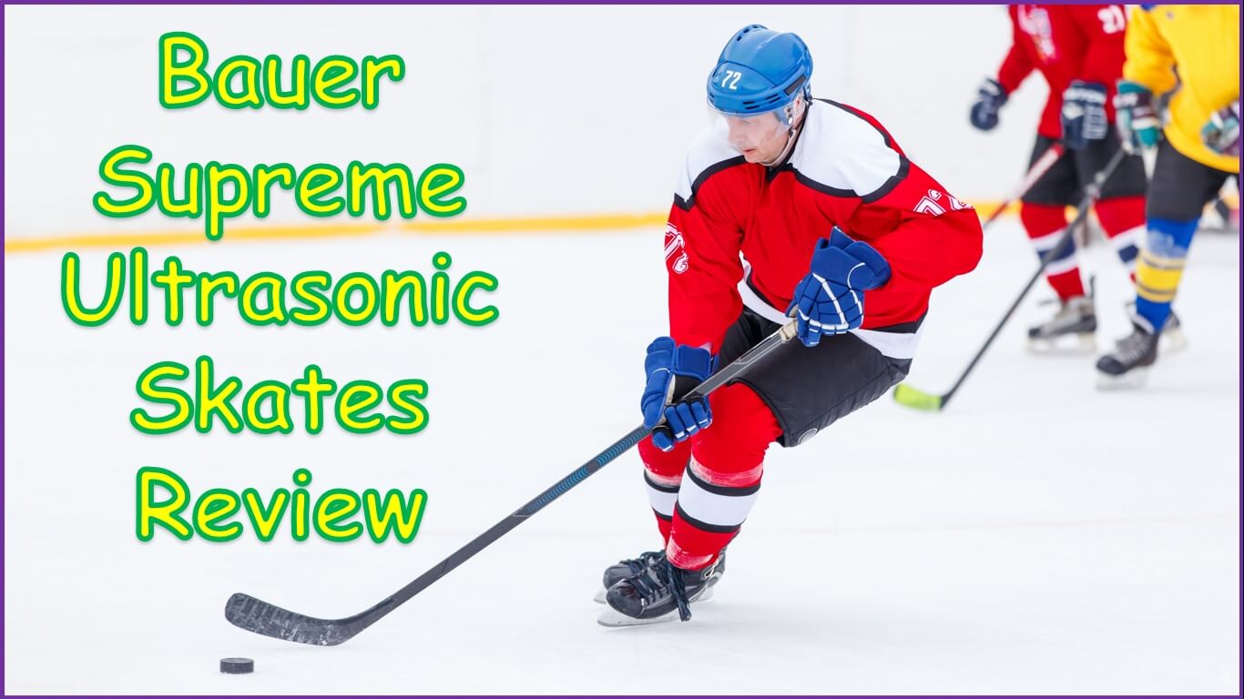Bauer Supreme Ultrasonic Skates Review