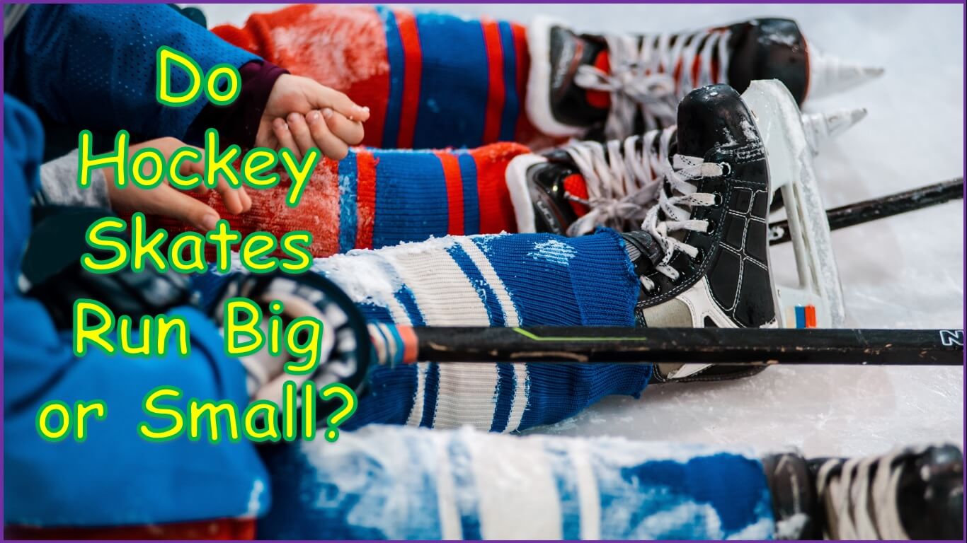 Do Hockey Skates Run Big or Small